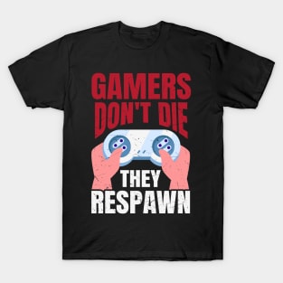 Gamers Don't Die They Respawn Funny Gaming Quote Gamer Gift T-Shirt
